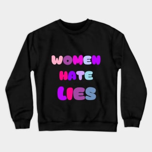 women hate lies Crewneck Sweatshirt